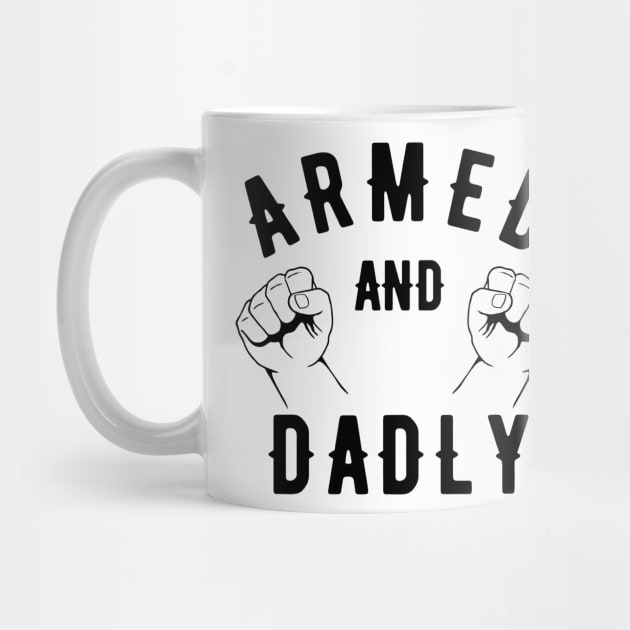 ARMED AND DADLY FUNNY FATHER MMA BOXING DAD FAST KO PUNCHING by CoolFactorMerch